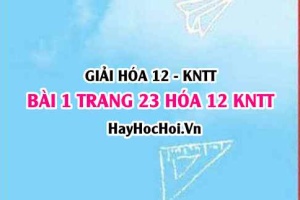 Giải bài 1 trang 23 Hóa 12 Kết nối tri thức SGK